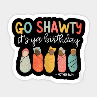 Women Go Shawty It'S Ya Birthday Mother Baby Nurse Mbu Sticker